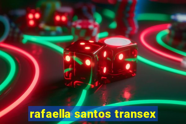 rafaella santos transex